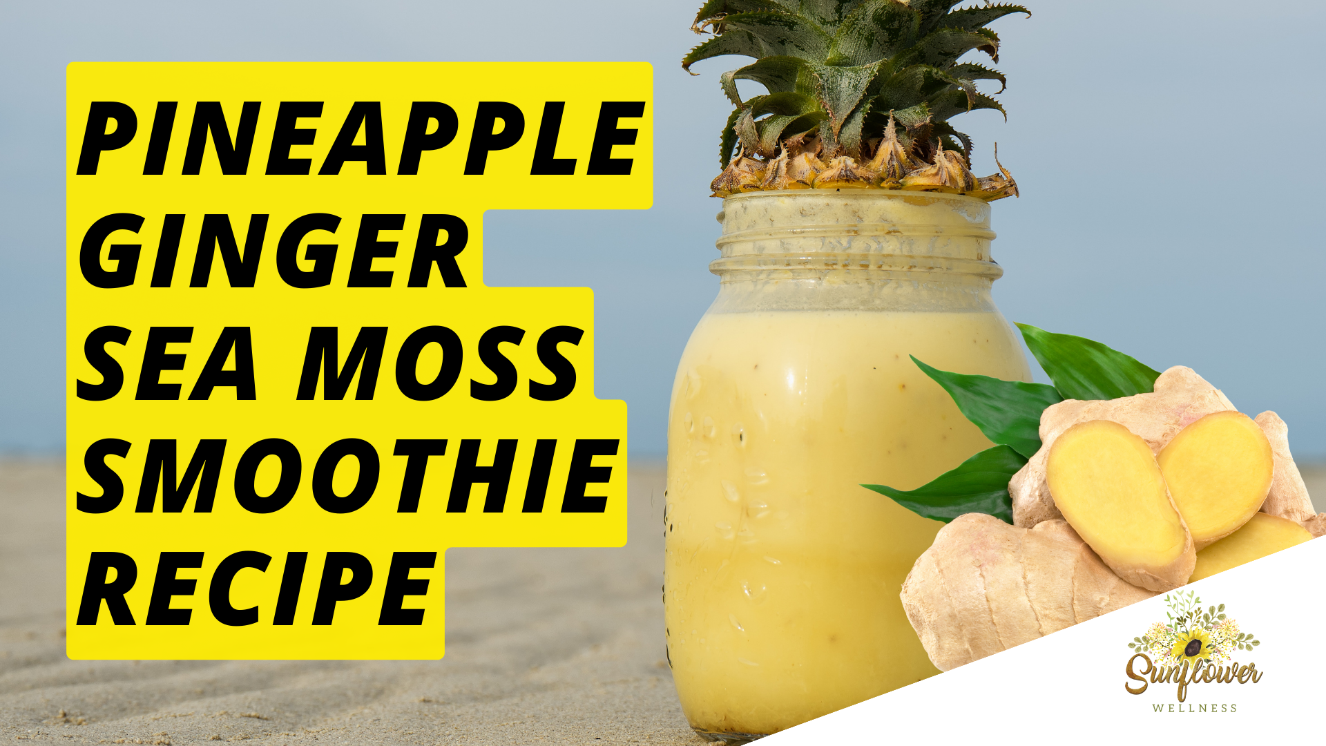 Pineapple Ginger Sea Moss Smoothie Recipe Sunflower Wellness